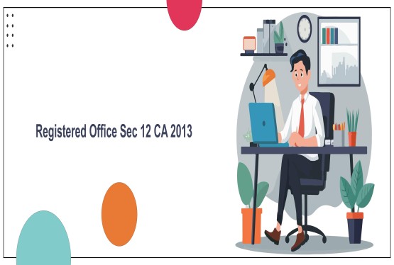 Registered Office under Sec 12 of the CA 2013: Avoid Rejection in INC-22 & INC-20A